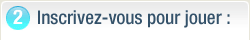 Inscrivez-vous pour jouer :