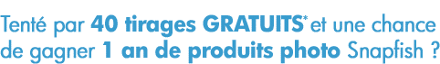 Tent� par 40 tirages GRATUITS et une chance de gagner 1 an de produits photo Snapfish ?