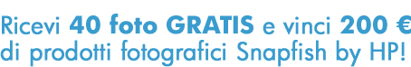 Ricevi 40 foto GRATIS e vinci 200 € di prodotti fotografici Snapfish by HP!